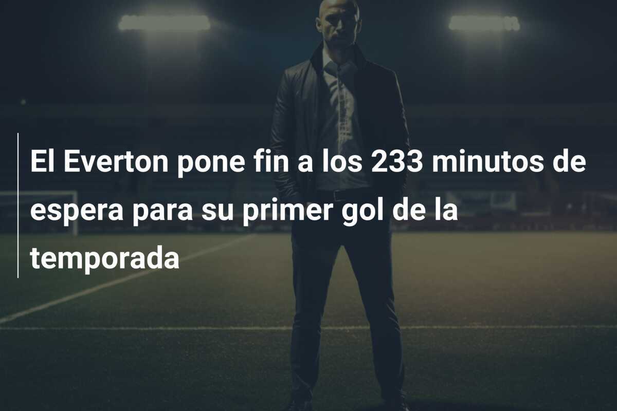 El Everton pone fin a los 233 minutos de espera para su primer gol de la temporada