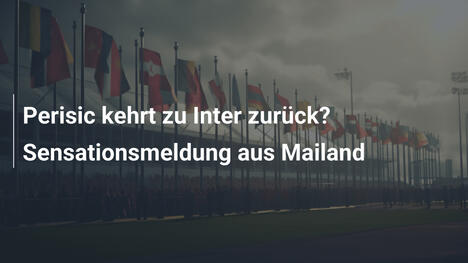 Perisic kehrt zu Inter zurück? Sensationsmeldung aus Mailand