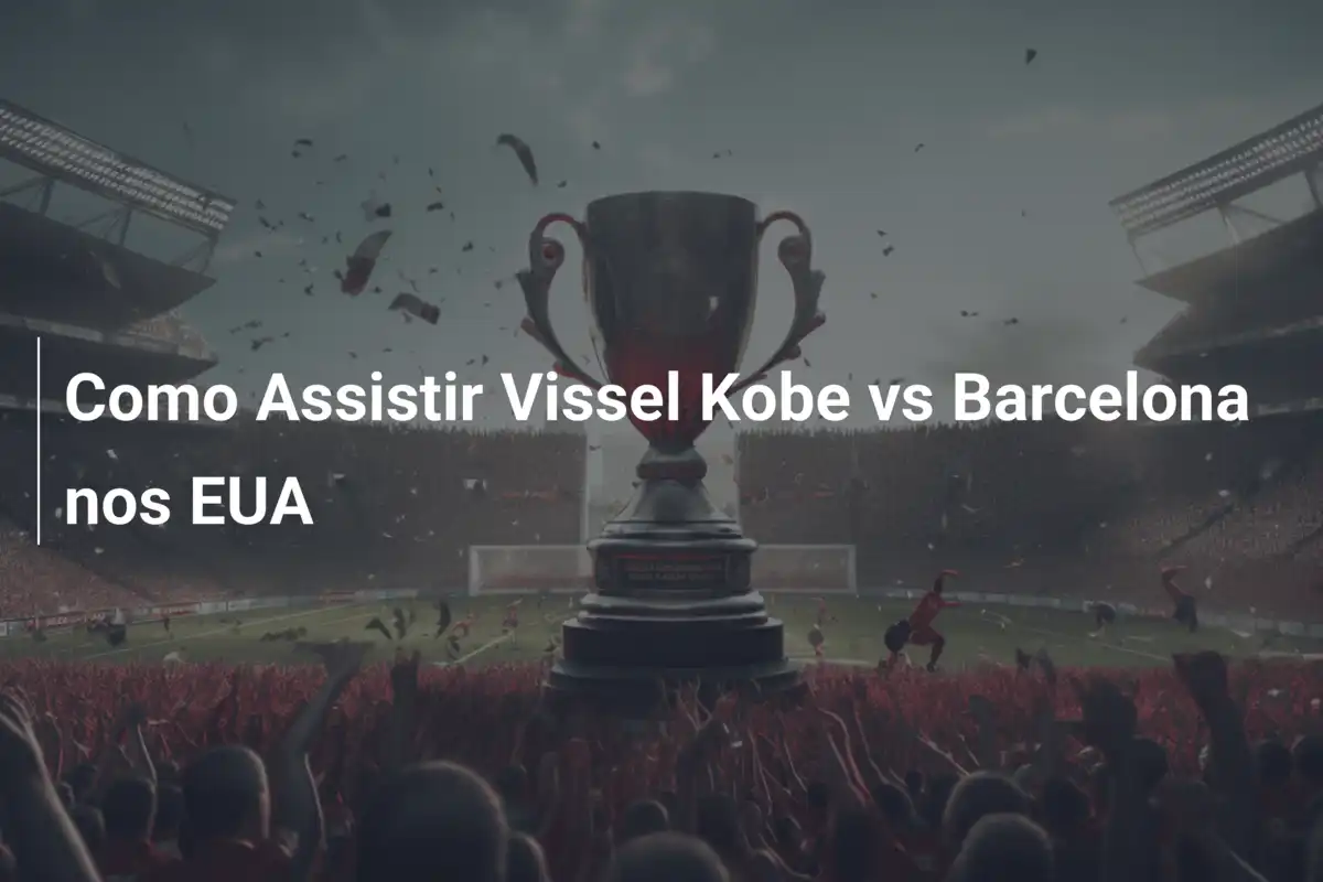 Como Assistir Vissel Kobe vs Barcelona nos EUA