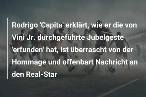 Rodrigo ‘Capita’ erklärt, wie er die von Vini Jr. durchgeführte Jubelgeste ‘erfunden’ hat, ist überrascht von der Hommage und offenbart Nachricht an den Real-Star