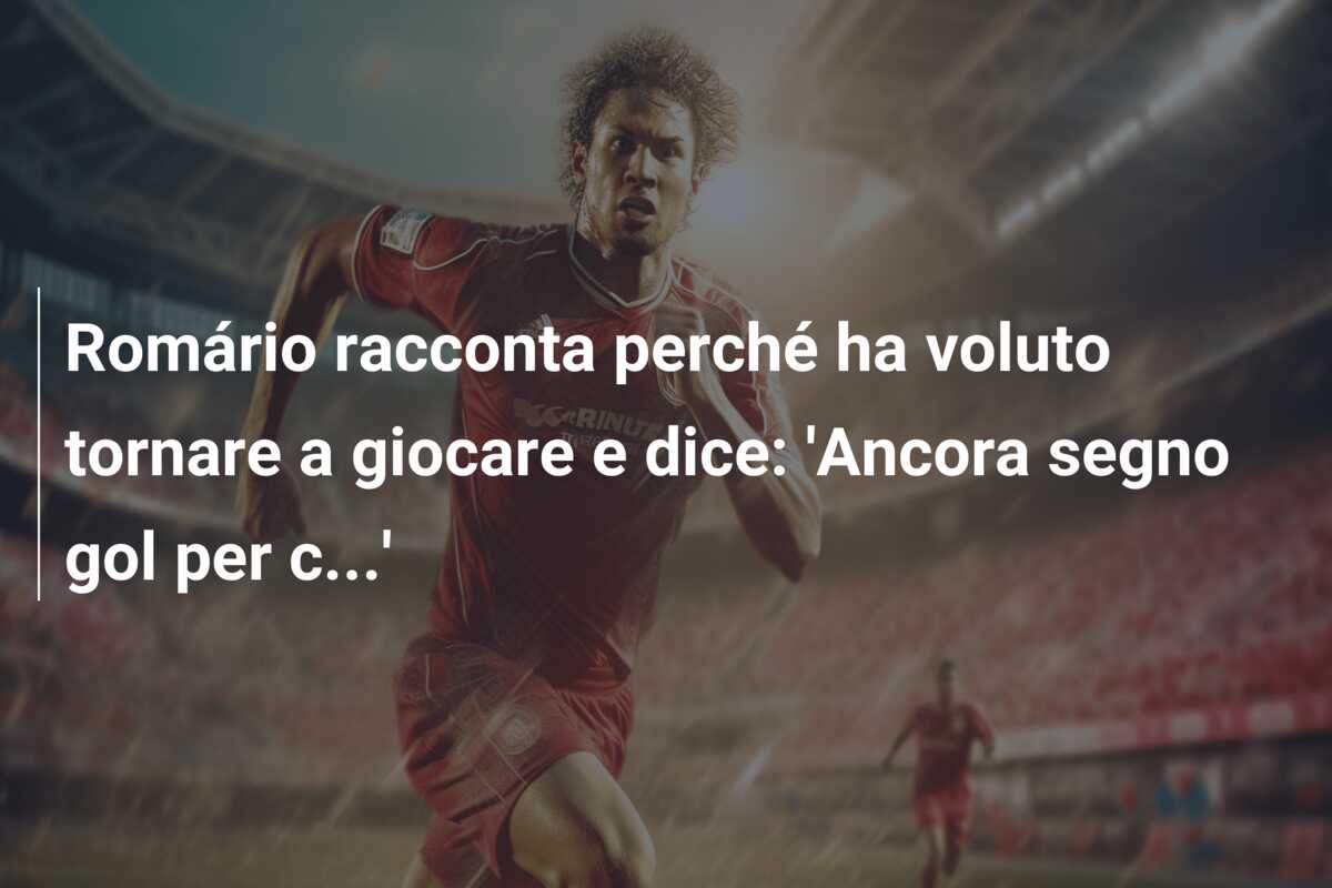 Romário racconta perché ha voluto tornare a giocare e dice: ‘Ancora segno gol per c…’