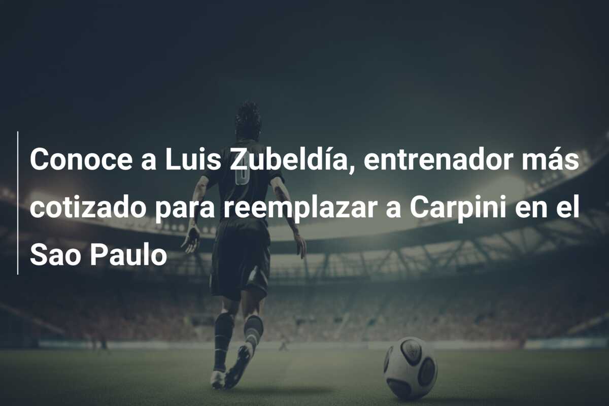 Conoce a Luis Zubeldía, entrenador más cotizado para reemplazar a Carpini en el Sao Paulo