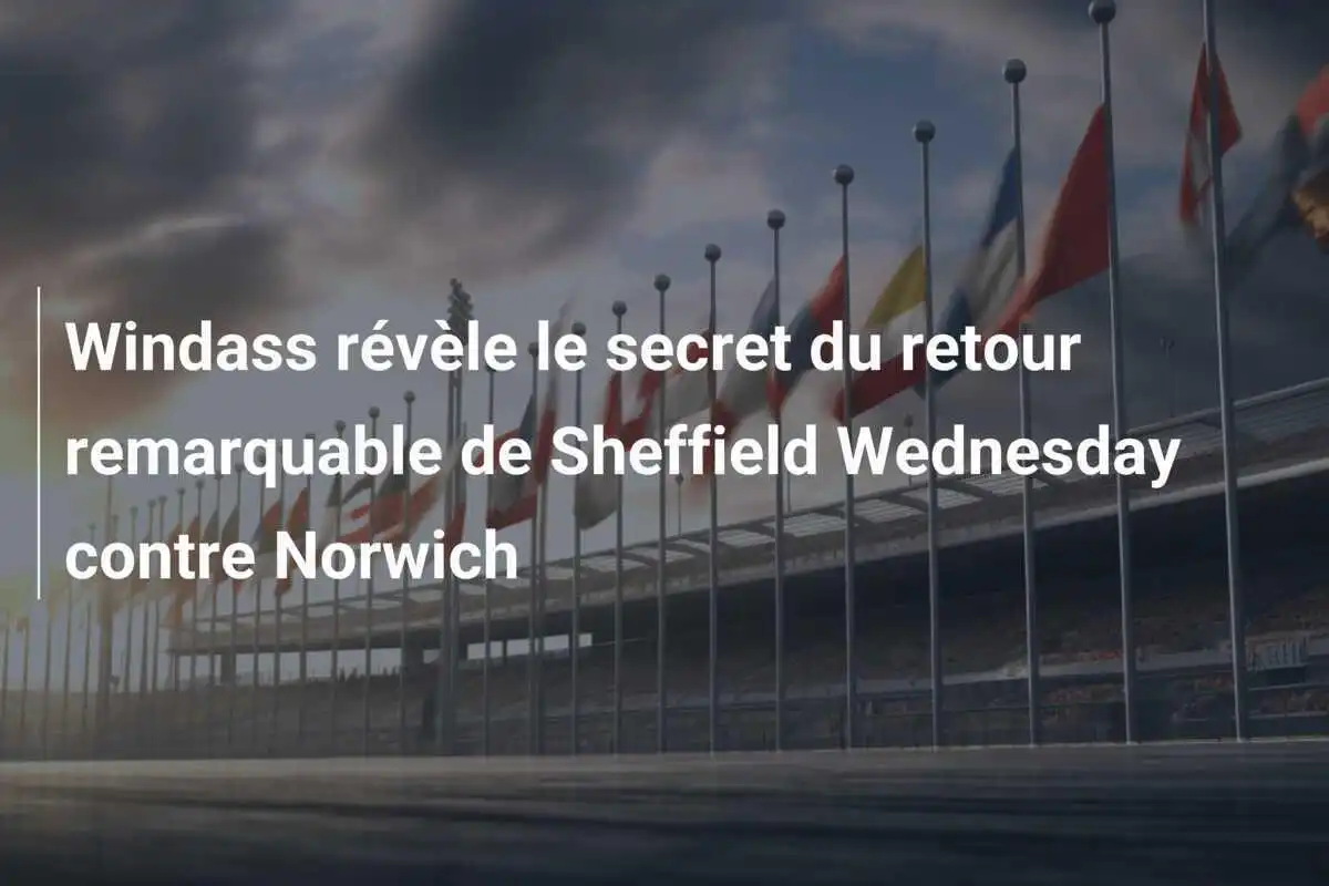 Windass révèle le secret du retour remarquable de Sheffield Wednesday contre Norwich