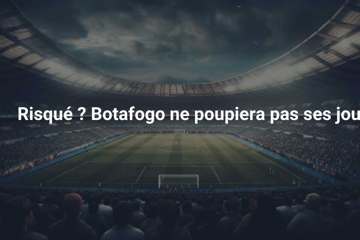 Risqué ? Botafogo ne poupiera pas ses joueurs - Meu Botafogo