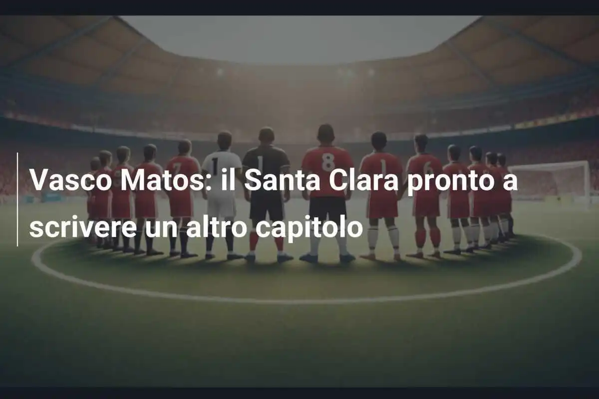 Vasco Matos: il Santa Clara pronto a scrivere un altro capitolo