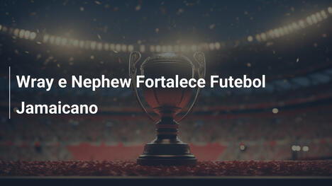 Wray e Nephew Fortalece Futebol Jamaicano