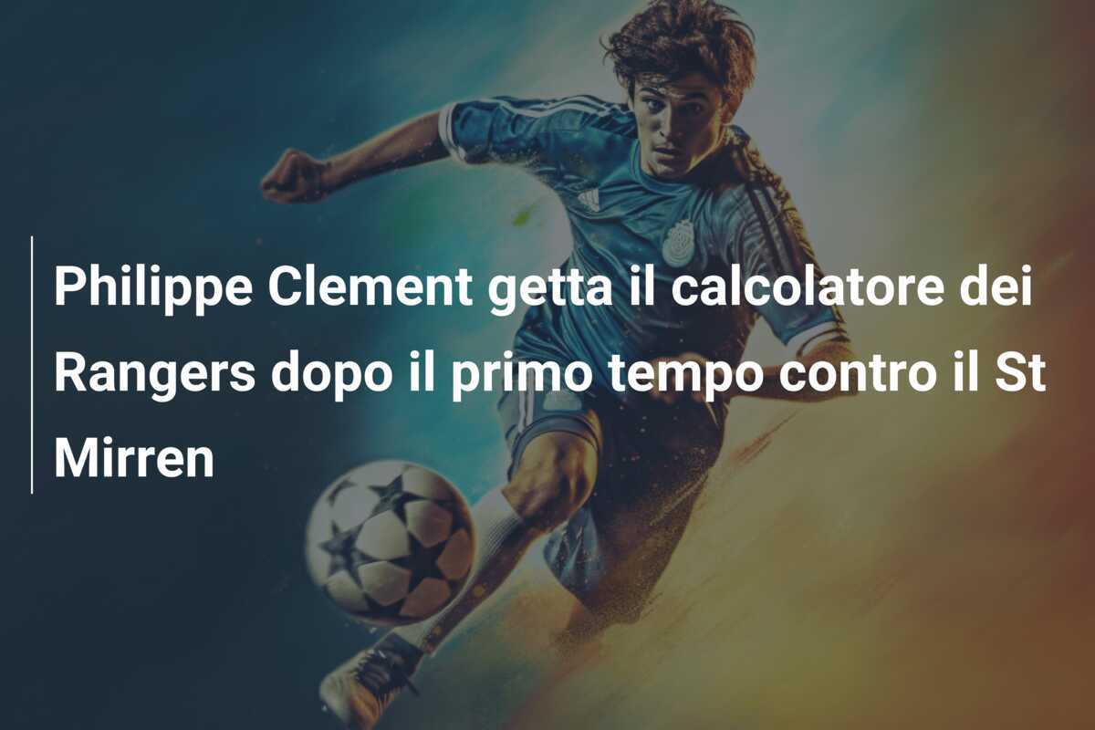 Philippe Clement getta il calcolatore dei Rangers dopo il primo tempo contro il St Mirren
