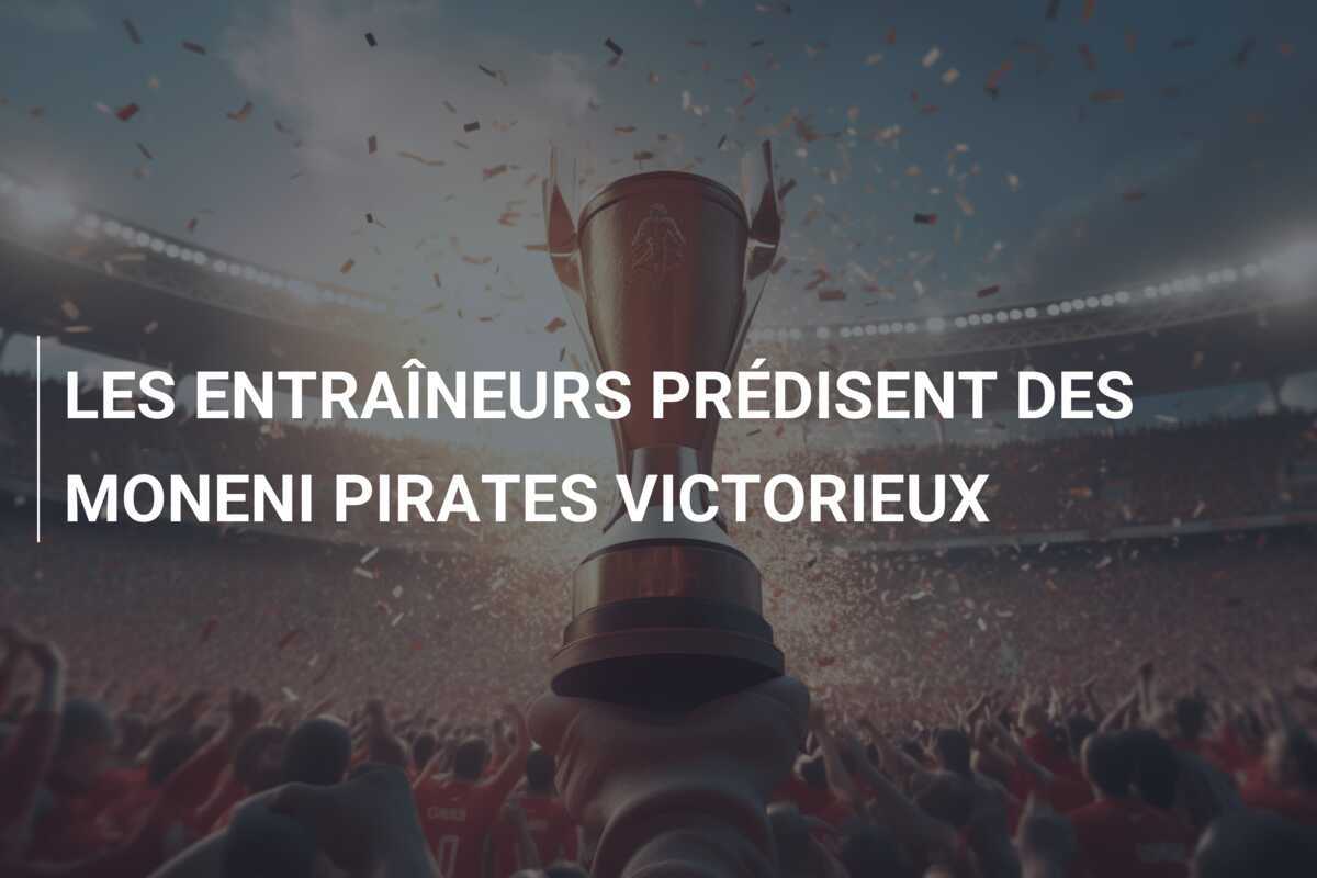 LES ENTRAÎNEURS PRÉDISENT DES MONENI PIRATES VICTORIEUX