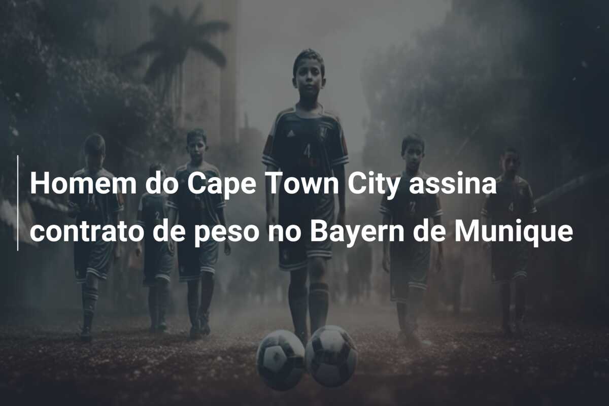 Homem do Cape Town City assina contrato de peso no Bayern de Munique