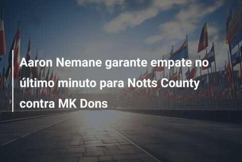 Aaron Nemane garante empate no último minuto para Notts County contra MK Dons