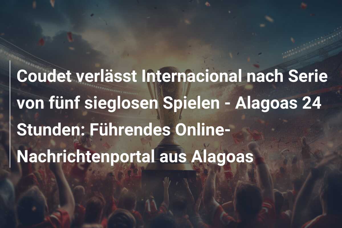 Coudet verlässt Internacional nach Serie von fünf sieglosen Spielen – Alagoas 24 Stunden: Führendes Online-Nachrichtenportal aus Alagoas