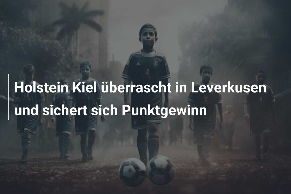 Holstein Kiel überrascht in Leverkusen und sichert sich Punktgewinn