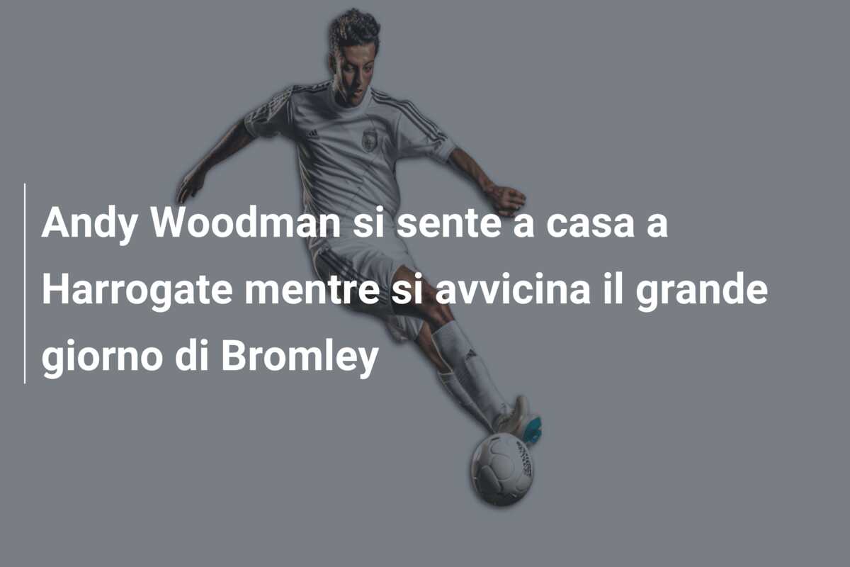 Andy Woodman si sente a casa a Harrogate mentre si avvicina il grande giorno di Bromley