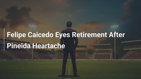 Felipe Caicedo Nhắm Đến Nghỉ Hưu Sau Nỗi Đau Pineida