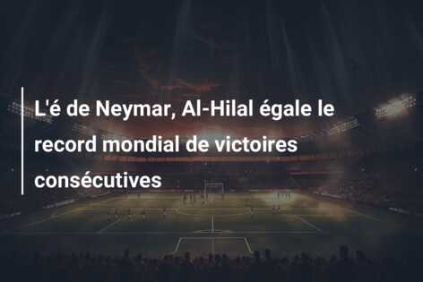 L’é de Neymar, Al-Hilal égale le record mondial de victoires consécutives