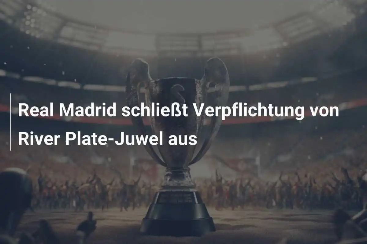 Real Madrid schließt Verpflichtung von River Plate-Juwel aus