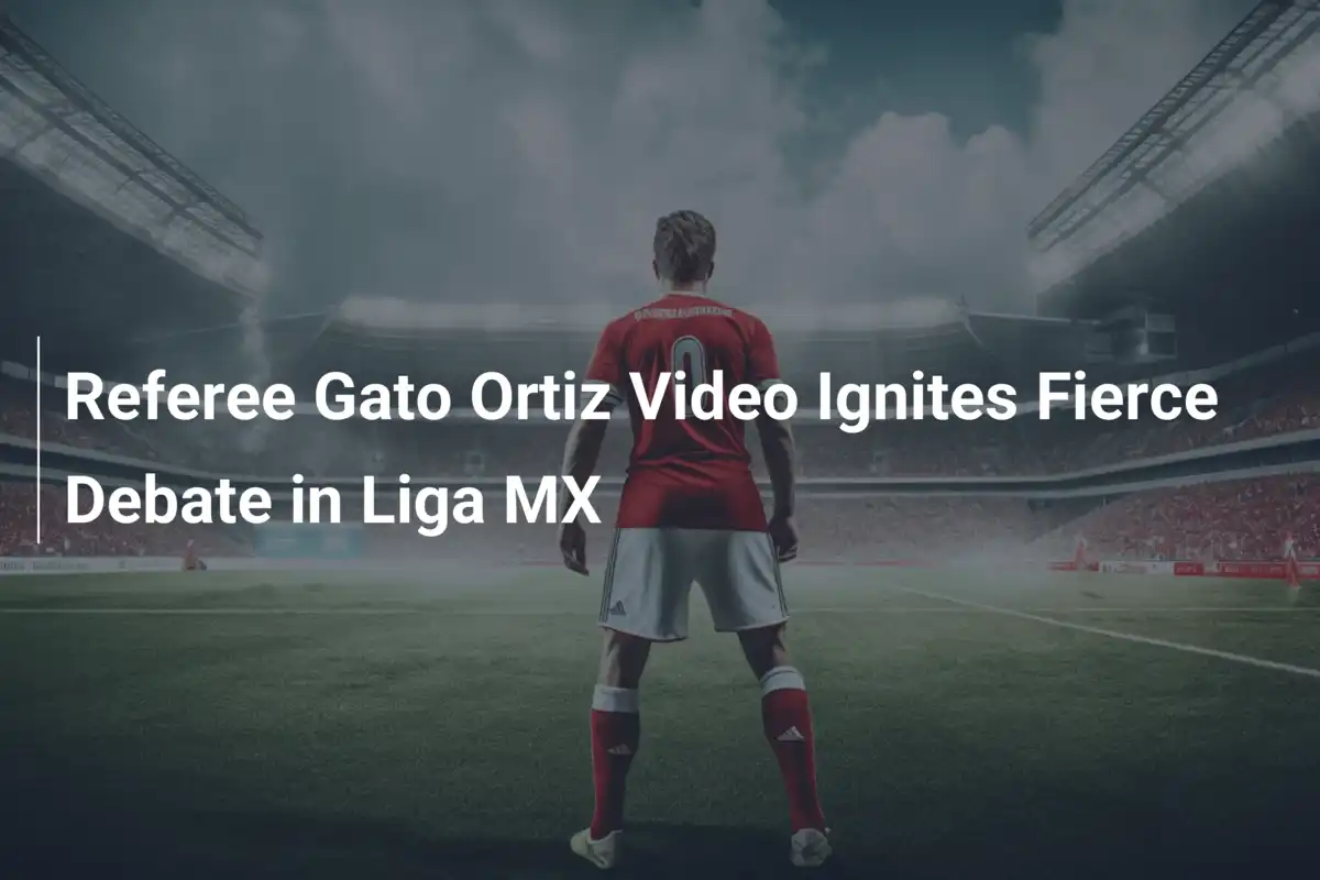 Referee Gato Ortiz Video Ignites Fierce Debate in Liga MX