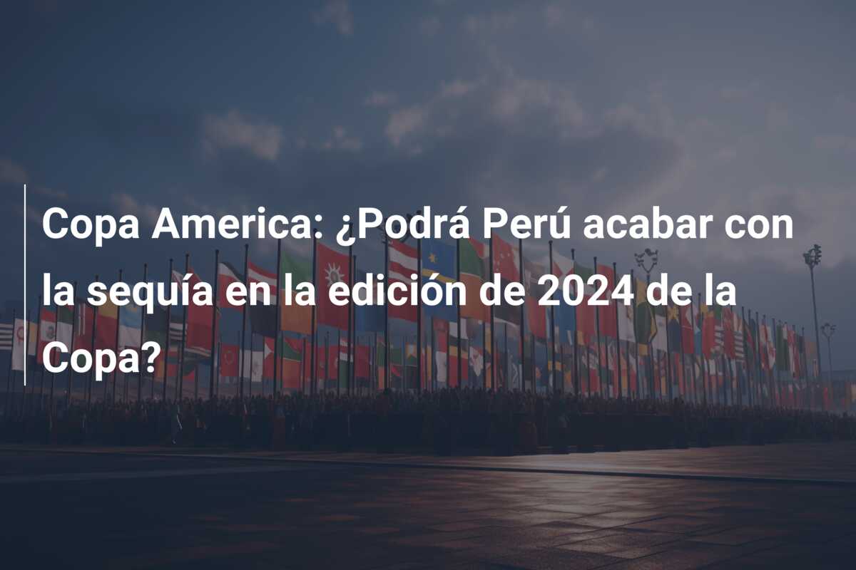 Copa America: ¿Podrá Perú acabar con la sequía en la edición de 2024 de la Copa?
