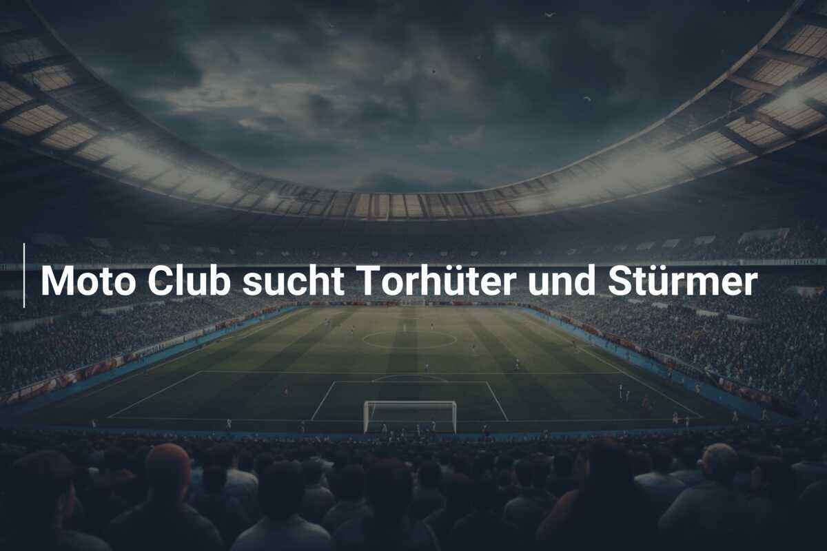 Moto Club sucht Torhüter und Stürmer