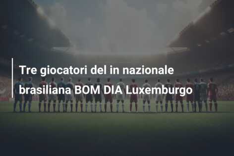 Tre giocatori del in nazionale brasiliana BOM DIA Luxemburgo