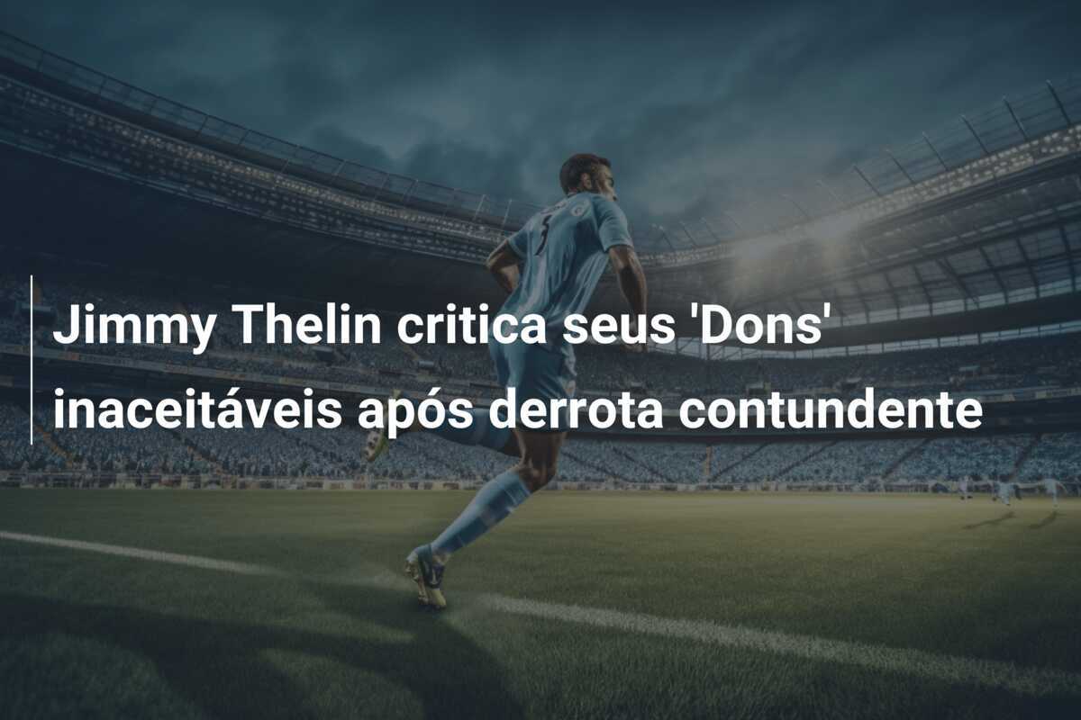 Jimmy Thelin critica seus 'Dons' inaceitáveis após derrota contundente