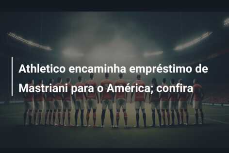 Athletico encaminha empréstimo de Mastriani para o América; confira