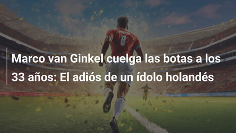 Marco van Ginkel cuelga las botas a los 33 años: El adiós de un ídolo holandés