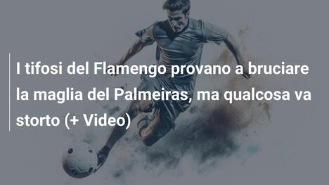I tifosi del Flamengo provano a bruciare la maglia del Palmeiras, ma qualcosa va storto (+ Video)