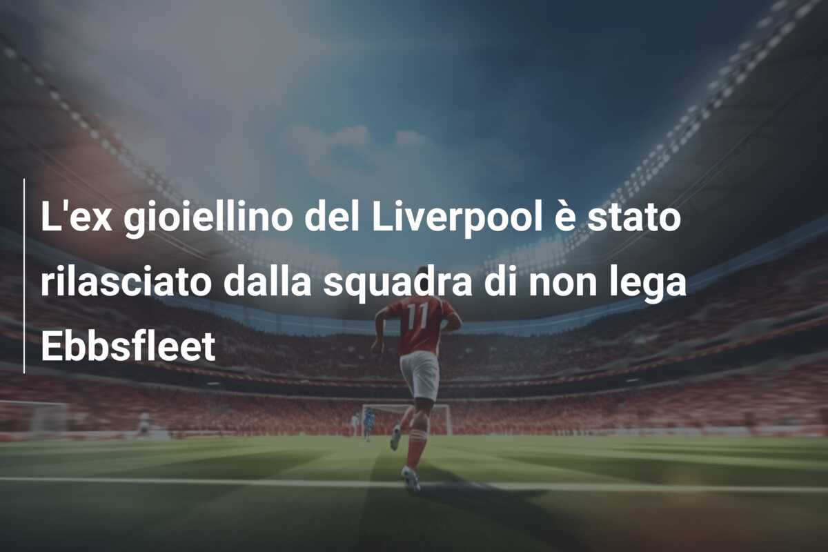 L’ex gioiellino del Liverpool è stato rilasciato dalla squadra di non lega Ebbsfleet