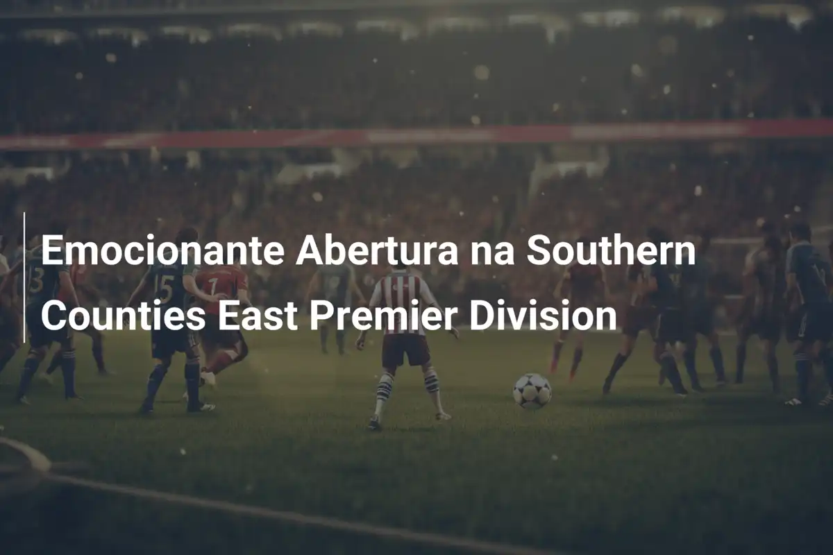 Emocionante Abertura na Southern Counties East Premier Division