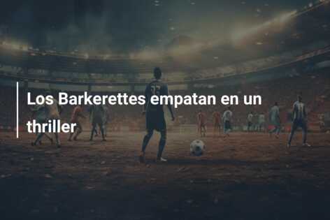 Los Barkerettes empatan en un thriller