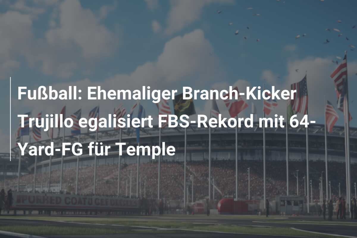 Fußball: Ehemaliger Branch-Kicker Trujillo egalisiert FBS-Rekord mit 64-Yard-FG für Temple