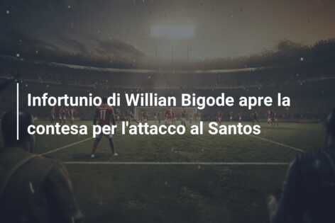 Infortunio di Willian Bigode apre la contesa per l’attacco al Santos