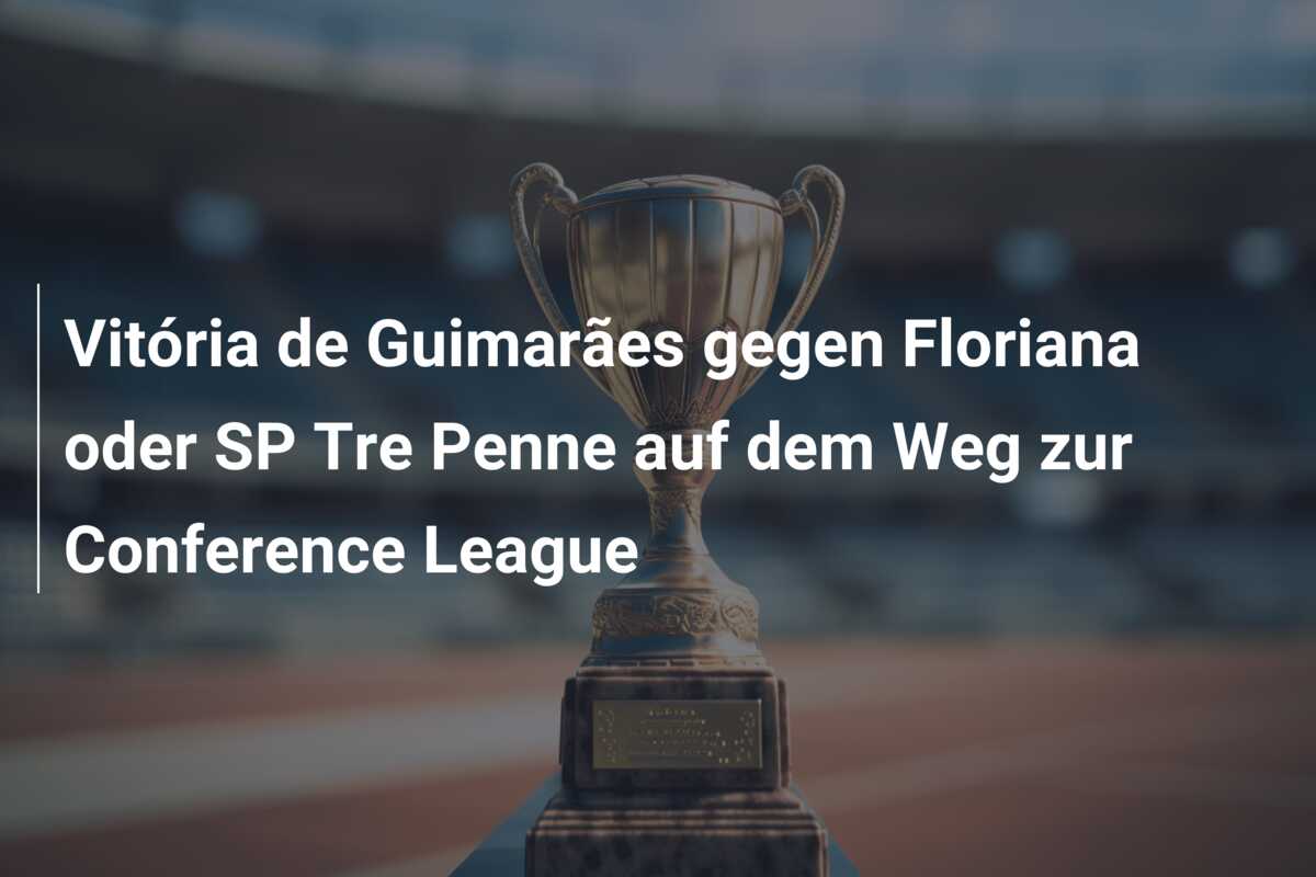 Vitória de Guimarães gegen Floriana oder SP Tre Penne auf dem Weg zur Conference League