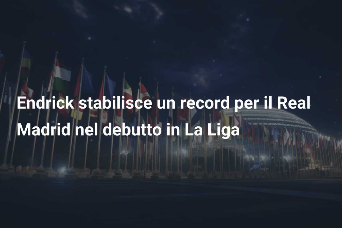 Endrick stabilisce un record per il Real Madrid nel debutto in La Liga