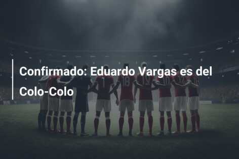 Confirmado: Eduardo Vargas es del Colo-Colo