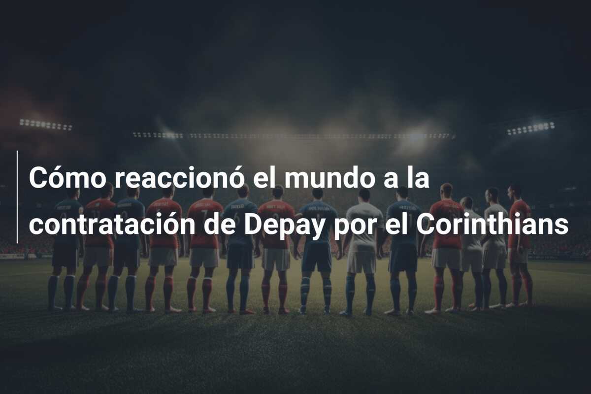 Cómo reaccionó el mundo a la contratación de Depay por el Corinthians