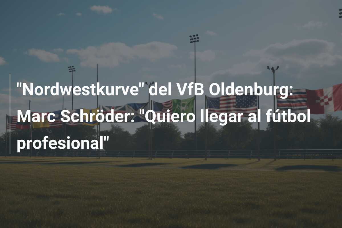 "Nordwestkurve" del VfB Oldenburg: Marc Schröder: "Quiero llegar al fútbol profesional"