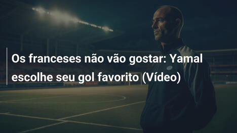 Os franceses não vão gostar: Yamal escolhe seu gol favorito (Vídeo)