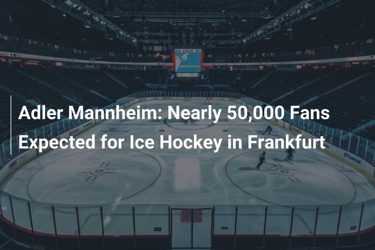Adler Mannheim: Fast 50.000 Fans beim Eishockey in Frankfurt Erwartet