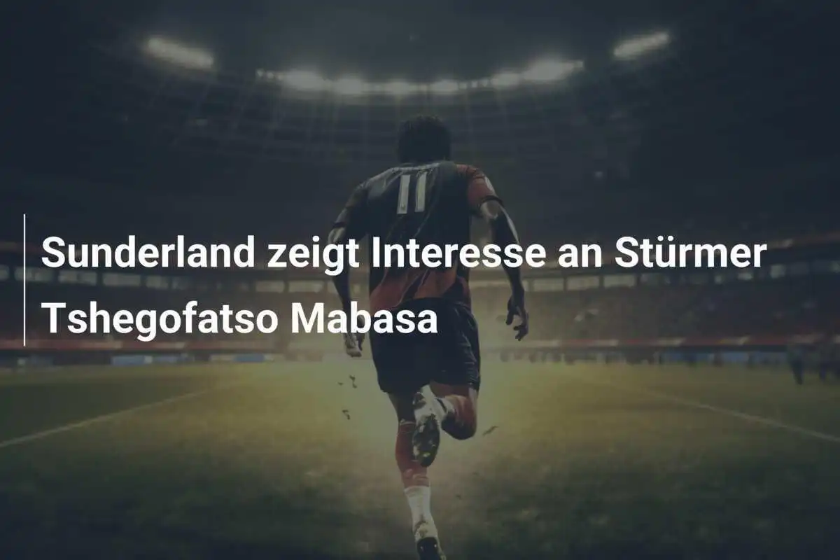 Sunderland zeigt Interesse an Stürmer Tshegofatso Mabasa
