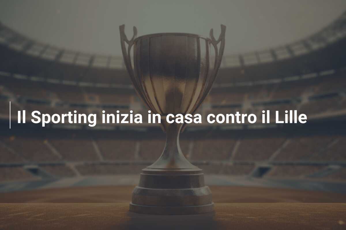 Il Sporting inizia in casa contro il Lille