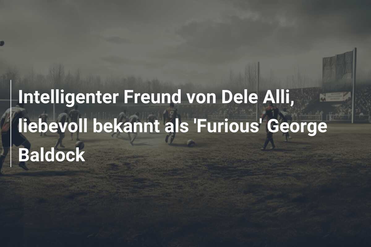 Intelligenter Freund von Dele Alli, liebevoll bekannt als 'Furious' George Baldock