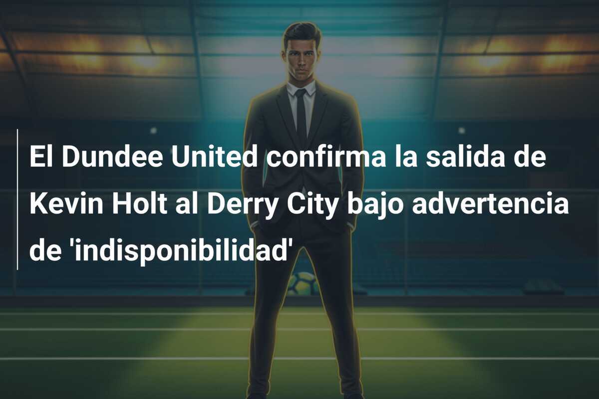 El Dundee United confirma la salida de Kevin Holt al Derry City bajo advertencia de 'indisponibilidad'