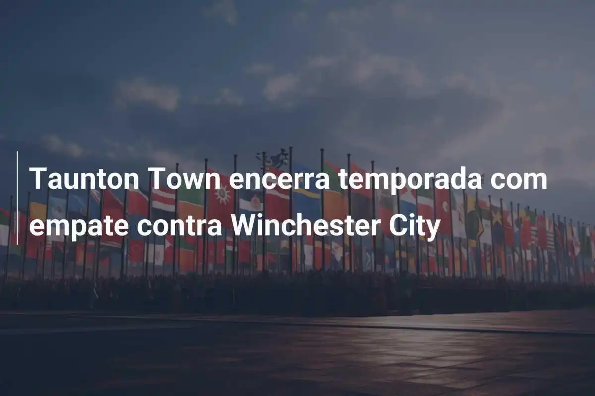 Taunton Town encerra temporada com empate contra Winchester City