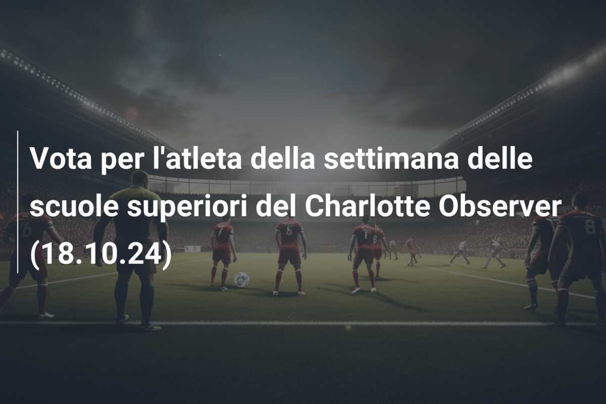 Vota per l'atleta della settimana delle scuole superiori del Charlotte Observer (18.10.24)