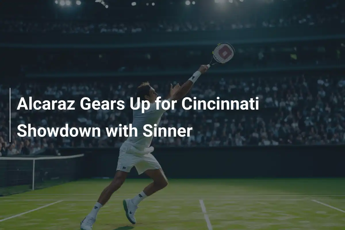 Alcaraz rüstet sich für Cincinnati-Duell mit Sinner