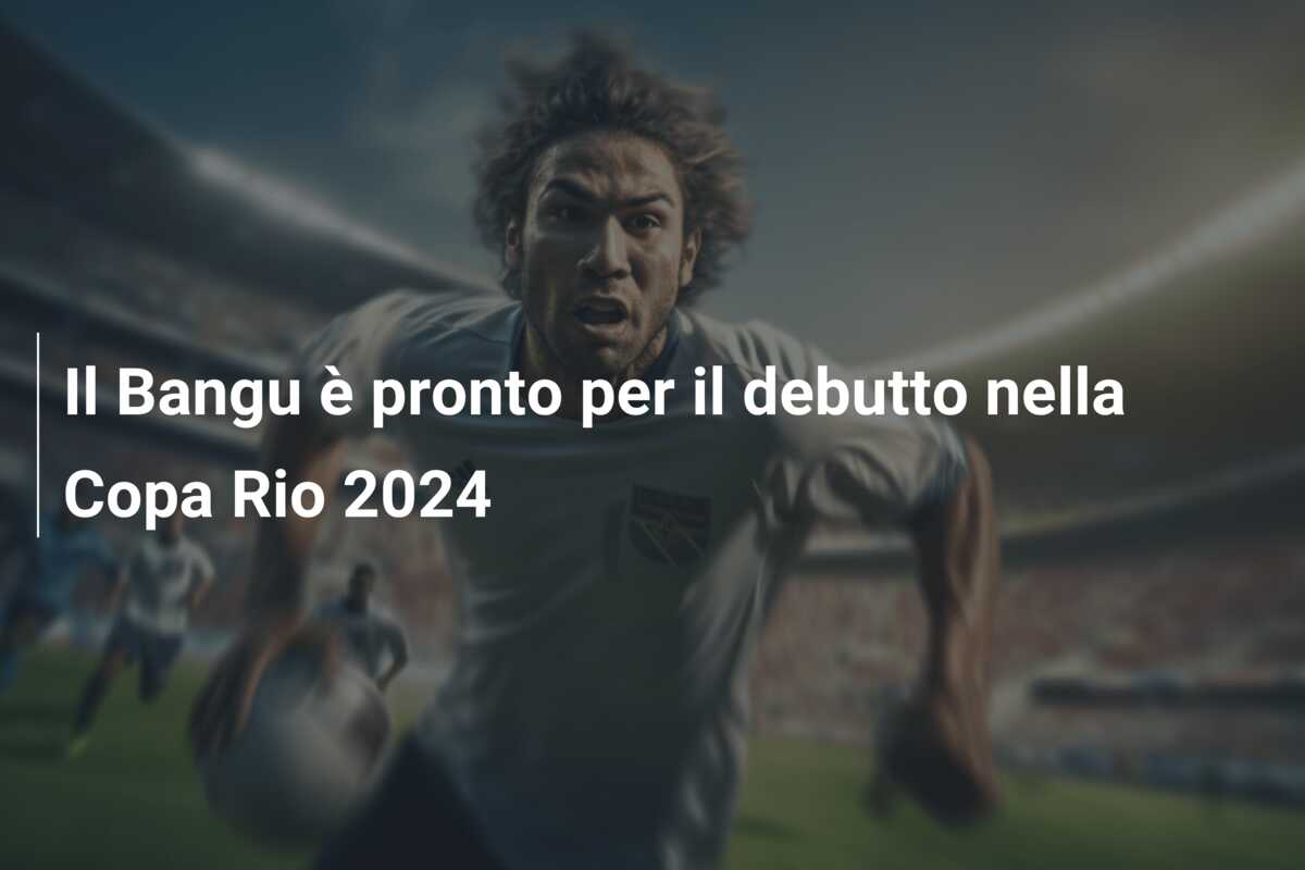 Il Bangu è pronto per il debutto nella Copa Rio 2024