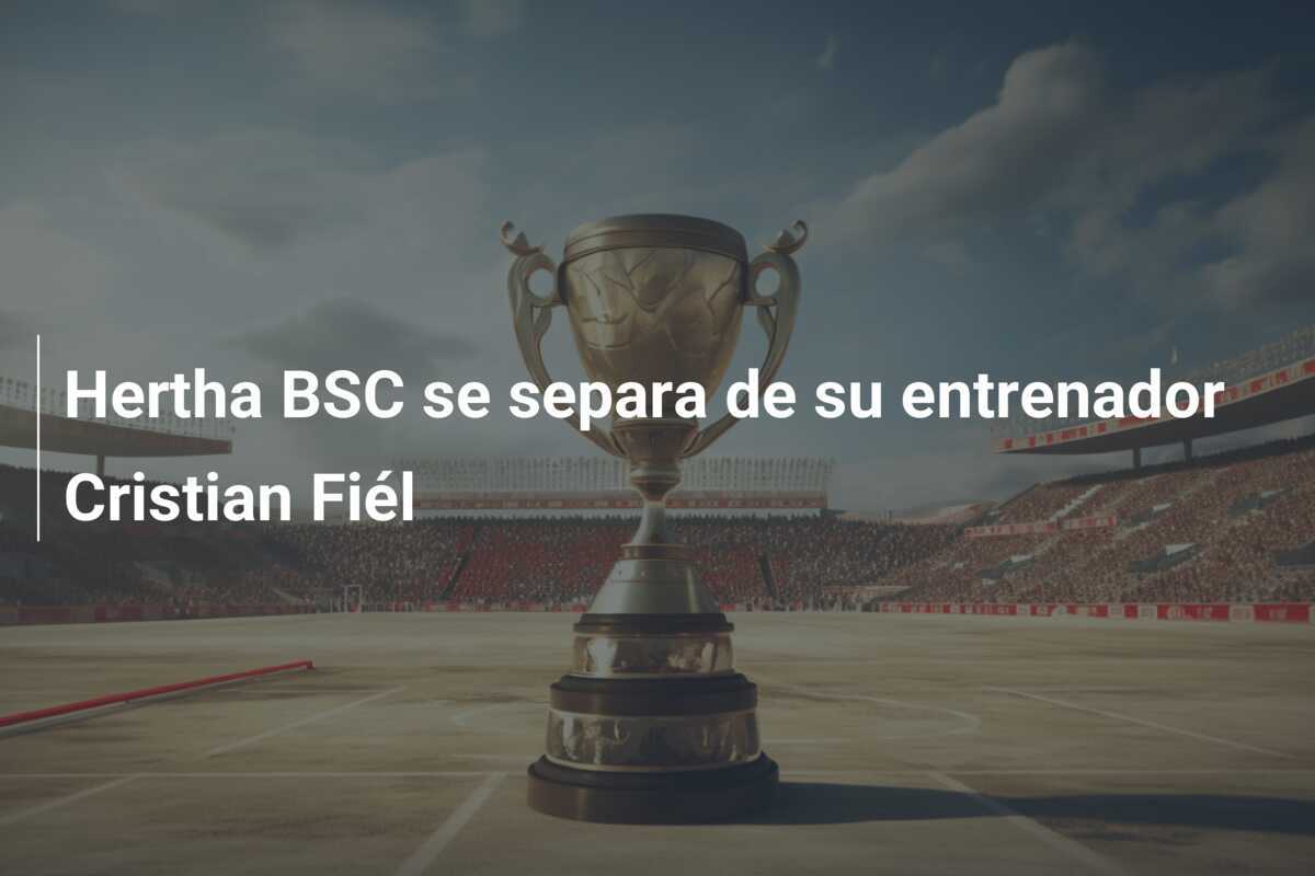 Hertha BSC se separa de su entrenador Cristian Fiél