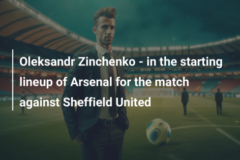Oleksandr Zinchenko – in the starting lineup of Arsenal for the match against Sheffield United